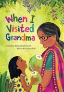 When I Visited Grandma di Saumiya Balasubramaniam edito da GROUNDWOOD BOOKS