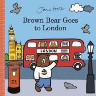 Brown Bear Goes To London di Jane Foster edito da Templar Publishing