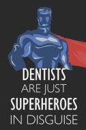 Dentists Are Just Superheroes in Disguise: Notebook, Journal or Planner Size 6 X 9 110 Lined Pages Office Equipment Grea di Dentist Publishing edito da INDEPENDENTLY PUBLISHED