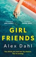 Girl Friends di Alex Dahl edito da Bloomsbury Publishing PLC