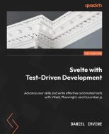 Svelte with Test-Driven Development: Advance your skills and write effective automated tests with Vitest, Playwright, and Cucumber.js di Daniel Irvine edito da PACKT PUB