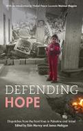 Defending Hope: Dispatches from the Front Lines in Palestine and Israel di Eoin Murray edito da VERITAS
