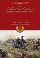 Waterloo Lectures: A Study of the Campaign of 1815 di Charles Chesney edito da FRONTLINE BOOKS