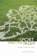 Sport and the Irish di Alan Bairner edito da University College Dublin Press
