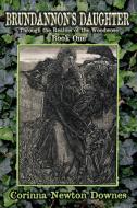 Brundannon's Daughter; Through the Realms of the Woodwose.  Book One di Corinna Newton Downes edito da Fortean Fiction