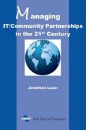 Managing IT/Community Partnerships in the 21st Century di Lazar edito da IGI Publishing
