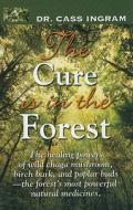 The Cure Is in the Forest: The Healing Powers of Wild Chaga Mushroom, Birch Bark, and Poplar Buds--The Forest's Most Powerful Natural Medicines di Cass Ingram edito da Knowledge House Publishers
