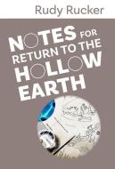 Notes for Return to the Hollow Earth di Rudy Rucker edito da TRANSREAL BOOKS