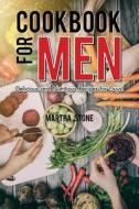 Cookbook for Men: Delicious and Nutritious Recipes for Guys! di Martha Stone edito da Createspace Independent Publishing Platform