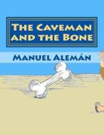 The Caveman and the Bone di Manuel Aleman edito da Createspace Independent Publishing Platform