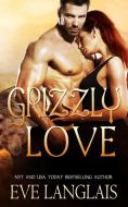 Grizzly Love di Eve Langlais edito da Eve Langlais