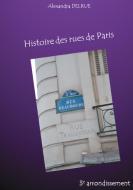 Histoire des rues de Paris di Alexandra Delrue edito da Books on Demand