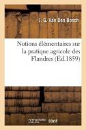 Notions Elementaires Sur La Pratique Agricole Des Flandres di VAN DEN BOSCH-J G edito da Hachette Livre - BNF