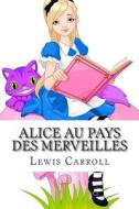 Alice Au Pays Des Merveilles di Lewis Carroll edito da Ultraletters