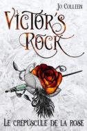 VICTOR'S ROCK 2. LE CR PUSCULE DE LA ROS di JO COLLEEN edito da LIGHTNING SOURCE UK LTD