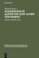 Ausgewählte Aufsätze zum Alten Testament di Siegfried Wagner edito da Gruyter, Walter de GmbH