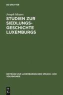 Studien zur Siedlungsgeschichte Luxemburgs di Joseph Meyers edito da De Gruyter