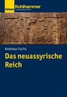 Das neuassyrische Reich di Andreas Fuchs edito da Kohlhammer W.