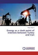 Energy as a clash point of interests between Turkey and Iran di Nargiz Hajiyeva edito da LAP Lambert Academic Publishing