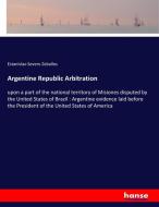 Argentine Republic Arbitration di Estanislao Severo Zeballos edito da hansebooks