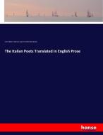 The Italian Poets Translated in English Prose di Dante Alighieri, Leigh Hunt, Luigi Pulci, Matteo Maria Boiardo edito da hansebooks