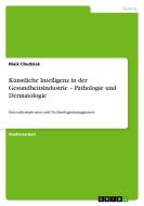 Künstliche Intelligenz in der Gesundheitsindustrie  ¿ Pathologie und Dermatologie di Maik Chudziak edito da GRIN Verlag