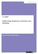 Edible fungi. Mushroom cultivation and Handling di T. C. Gopal edito da GRIN Verlag
