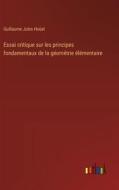 Essai critique sur les principes fondamentaux de la géométrie élémentaire di Guillaume Jules Hoüel edito da Outlook Verlag