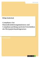 Compliance bei Finanzdienstleistungsinstituten und Complianceprüfung nach den Vorschriften des Wertpapierhandelsgesetzes di Philipp Dunkerbeck edito da GRIN Verlag