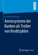 Anreizsysteme der Banken als Treiber von Kreditzyklen di Christoph Mölleken edito da Springer Fachmedien Wiesbaden
