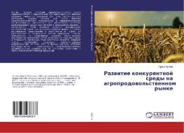 Razvitie konkurentnoj sredy na agroprodovol'stvennom rynke di Irina Chupina edito da LAP Lambert Academic Publishing
