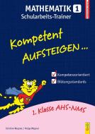 Kompetent Aufsteigen Mathematik 1 - Schularbeits-Trainer di Helga Wagner, Günther Wagner edito da G&G Verlagsges.