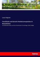 Französische und deutsche Handelscorrespondanz in Musterbriefen di Louis Reignier edito da hansebooks