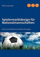 Spielermarktdesign Fï¿½r Nationalmannschaften: di Nils Kummer edito da Books On Demand