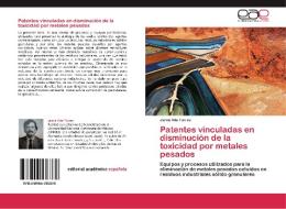 Patentes vinculadas en disminución de la toxicidad por metales pesados di Jaime Vite Torres edito da EAE