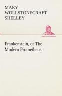 Frankenstein, or the Modern Prometheus di Mary Wollstonecraft Shelley edito da Tredition Classics