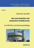 Die zwei Gesichter der deutschen Fondsbranche. Cut-Off-Zeit und Zeitzonenarbitrage. di Johannes Gomolka edito da ibidem
