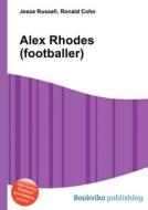 Alex Rhodes (footballer) edito da Book On Demand Ltd.