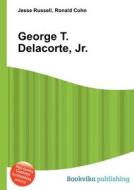 George T. Delacorte, Jr. di Jesse Russell, Ronald Cohn edito da Book On Demand Ltd.
