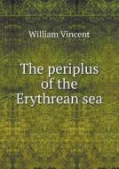 The Periplus Of The Erythrean Sea di William Vincent edito da Book On Demand Ltd.