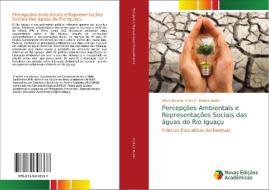 Percepções Ambientais e Representações Sociais das águas do Rio Iguaçu di Gilivã Antonio Fridrich, Nelma Baldin edito da Novas Edições Acadêmicas