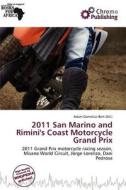 2011 San Marino And Rimini\'s Coast Motorcycle Grand Prix edito da Chromo Publishing