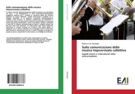 Sulla comunicazione della musica improvvisata collettiva di Martin A. M. Gansinger edito da Edizioni Accademiche Italiane
