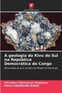 A geologia do Kivu do Sul na República Democrática do Congo di Christian Sekimonyo Shamavu, Moise Kajangwa Banzi edito da Edições Nosso Conhecimento