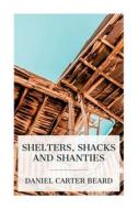 Shelters, Shacks and Shanties di Daniel Carter Beard edito da E-Artnow