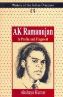 A.K. Ramanujan: In Profile and Fragment di Akshaya Kumar edito da RAWAT PUBN