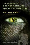 La Historia Secreta de los Reptilianos = The Secret History of the Reptilians di Scott Roberts edito da Obelisco