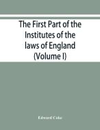 The first part of the Institutes of the laws of England, or, A commentary upon Littleton di Edward Coke edito da Alpha Editions