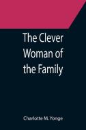 The Clever Woman of the Family di Charlotte M. Yonge edito da Alpha Editions