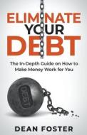 Eliminate Your Debt An In Depth Guide di Dean Foster edito da Alan Newton